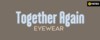 Together Again Eyewear